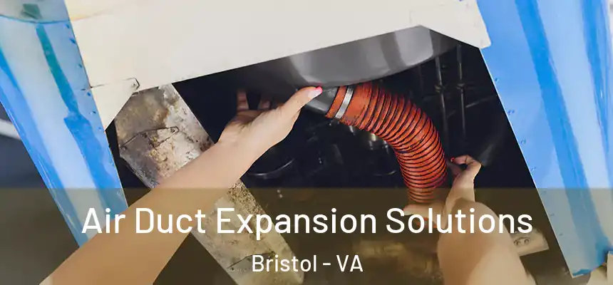 Air Duct Expansion Solutions Bristol - VA