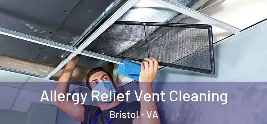 Allergy Relief Vent Cleaning Bristol - VA