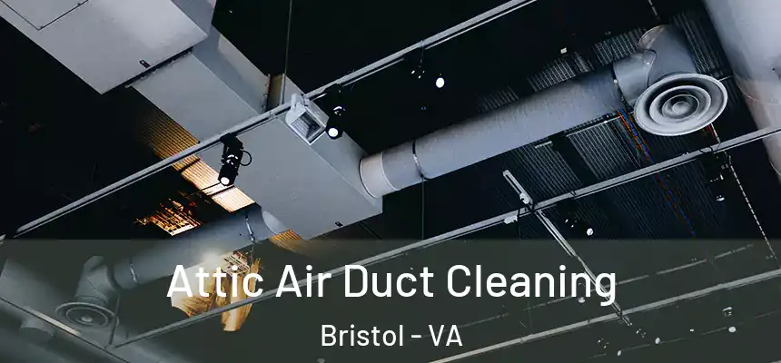 Attic Air Duct Cleaning Bristol - VA