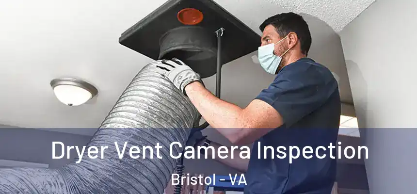  Dryer Vent Camera Inspection Bristol - VA