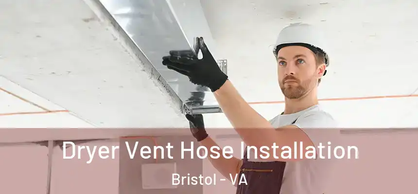 Dryer Vent Hose Installation Bristol - VA