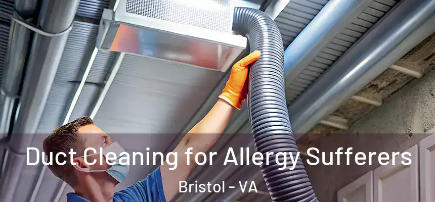 Duct Cleaning for Allergy Sufferers Bristol - VA