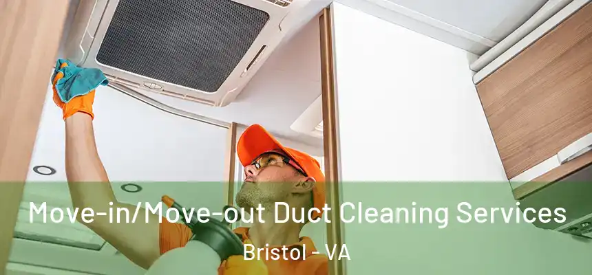 Move-in/Move-out Duct Cleaning Services Bristol - VA