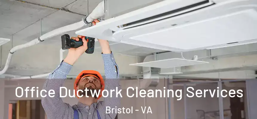 Office Ductwork Cleaning Services Bristol - VA