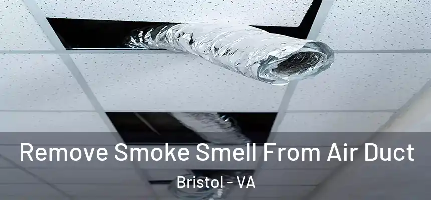 Remove Smoke Smell From Air Duct Bristol - VA