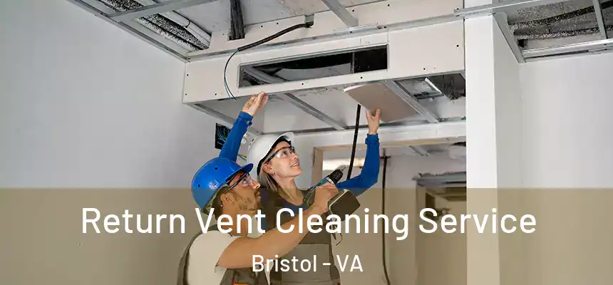 Return Vent Cleaning Service Bristol - VA