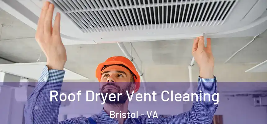  Roof Dryer Vent Cleaning Bristol - VA