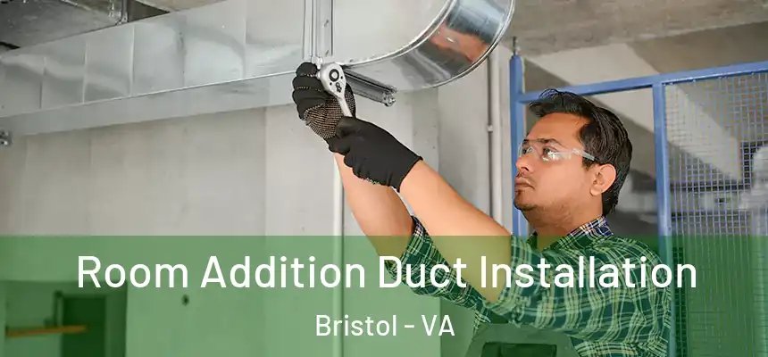  Room Addition Duct Installation Bristol - VA