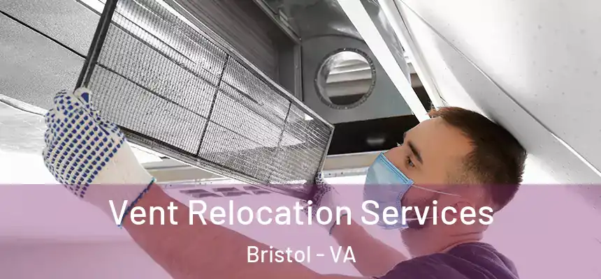 Vent Relocation Services Bristol - VA