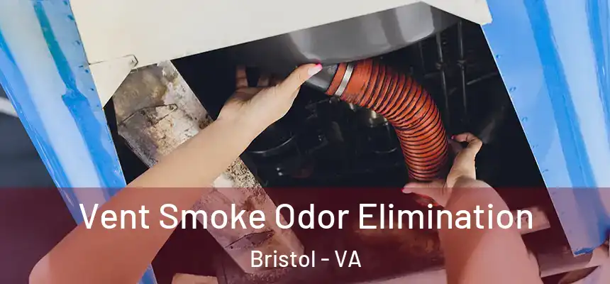 Vent Smoke Odor Elimination Bristol - VA